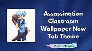 Make your device cooler and more beautiful. Assassination Classroom Wallpaper New Tab Theme