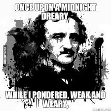 Once upon a midnight dreary, while i pondered, weak and weary, is one of the most famous poetry lines in america. Once Upon A Midnight Dreary While I Pondered Weak And Weary 9gag