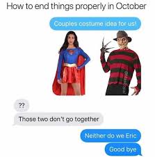 Check spelling or type a new query. Dopl3r Com Memes How To End Things Properly In October Couples Costume Idea For Us Those Two Dont Go Together Neither Do We Eric Good Bye