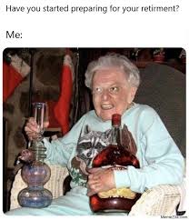 Bored panda has compiled a list of coworker memes that perfectly describe what it's like to work with other people so you can send them to your colleagues as soon as you finish scrolling. Have You Started Preparing For Your Retirement Meme Memezila Com