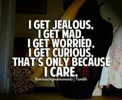 I Care Jealous Quotes Jealousy Quotes I Get Jealous