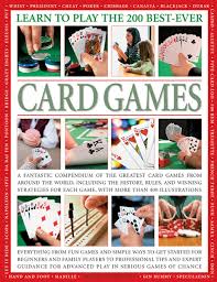 Game from 3 to 7 players. Learn To Play The 200 Best Ever Card Games A Fantastic Compendium Of The Greatest Card Games From Around The World Including The History Rules And Each Game With More Than 400