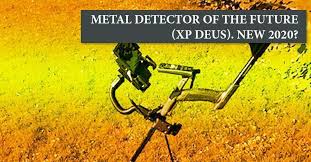 This xp deus article/review was initially written in 2013 and has been updated a few times since then (last updated in december 2019). Metal Detector Of The Future Xp Deus New 2020 Md Hunter Blog