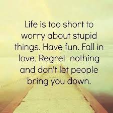 Life Is Too Short To Worry About Anything So Enjoy Your Life And Be Happy Quotes Life Quotes Quotes To Live By
