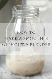 How To Make A Smoothie Without A Blender Homemade Smoothies Cancer Fighting Smoothies Recipes Smoothie Recipes
