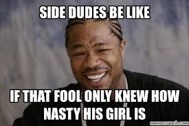 Side Dudes Be Like