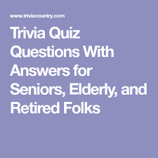 If you paid attention in history class, you might have a shot at a few of these answers. Trivia Quiz Questions With Answers For Seniors Elderly And Retired Folks Trivia Quiz Trivia Quiz Questions Fun Trivia Questions
