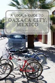 A Local S Guide To Oaxaca City Mexico Oaxaca City Oaxaca City Mexico Oaxaca Mexico Travel