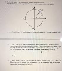 Right triangles will be similar if an acute angle of one is equal to an acute angle of the other. Solved 2 The Unit Circle And Trigonometric Ratios Of Rig Chegg Com