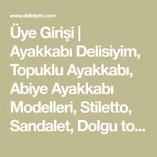 Uye Girisi Ayakkabi Delisiyim Topuklu Ayakkabi Abiye Ayakkabi Modelleri Stiletto Sandalet Dolgu Topuk Cizme Bot Stiletto Dolgu Topuk Sandalet