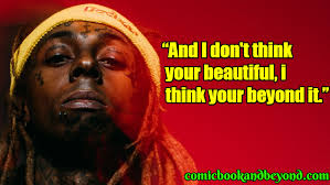 Lil wayne is one of the most popular rappers these days. 130 Lil Wayne Quotes That Makes Him The Coolest Rapper Comic Books Beyond