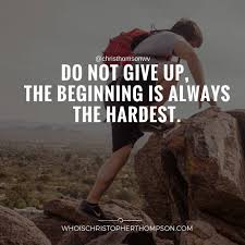 Do Not Give Up The Beginning Is Always The Hardest Do Not Give Up The Beginning Is Always The Hardest Inspirational Quotes Motivation Best Quotes Motivational Quotes