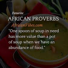 One Spoon Of Soup In Need Has More Value Than A Pot Of Soup When We Have An Abundance Of Food African Proverb Proverb Meaning Wisdom Quotes