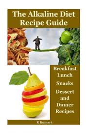 The Alkaline Diet Recipe Guide Breakfast Lunch Snacks Dessert And Dinner Recipes Naturally Detox Ph Balance Alkaline Diet For Weight Loss Alkaline