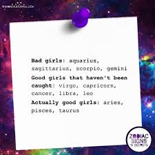 This allows them to observe and pick up things that may normally be looked. Signs As Good Or Bad Girls Zodiac Signs N Secrets Facebook