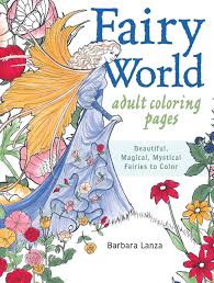 There are more sophisticated coloring, which only by an adult. Fairy World Coloring Pages Beautiful Magical Mystical Fairies To Color Lanza Barbara 0035313666407 Amazon Com Books