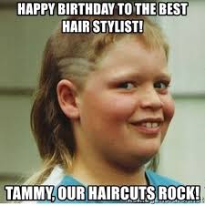 May you have an electrifying birthday. Happy Birthday To The Best Hair Stylist Tammy Our Haircuts Rock Haircut Boy Meme Generator