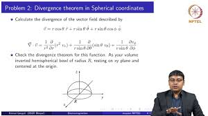 Divergence takes a vector input and returns a scalar output. Electromagnetism Prof Nirmal Ganguli Iiser Bhopal Lecture 22 Tutorial On Vector Calculus And Curvilinear Coordinates
