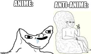 By the time i work it out, the sexual tension hits like a coiled spring and it's like throwing away a free meal when you're kinda hungry. Anti Anime Memes Big Brain Wojak Memes Gifs Imgflip