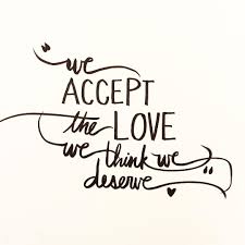 We accept the love we think we deserve meaning. Edzimbardi Com The Official Blog Of Ed Zimbardi Like Quotes Deserve Quotes Option Quotes