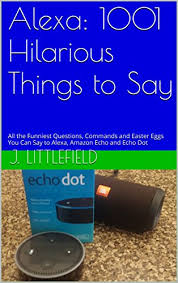 Alexa is serving up ambience, y'all! Alexa 1001 Hilarious Things To Say All The Funniest Questions Commands And Easter Eggs You Can Say To Alexa Amazon Echo And Echo Dot Your Fun