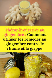 Therapie Curative Au Gingembre Comment Utiliser Les Remedes Au Gingembre Contre Le Rhume Et La Grippe Grippe Therapie Remedes Rhume Gingembre