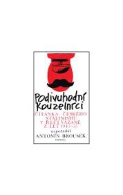 You may have already requested this item. Podivuhodni Kouzelnici Citanka Ceskeho Stalinismu V Reci Vazane Z Let 1945 55 Knihy Abz Cz