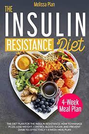 The Insulin Resistance Diet: The Diet Plan For The Insulin Resistance. How  To Manage Pcos, Lose Weight, Control Blood Sugar, And Prevent Diabetes  Effectively + 4-Week Meal Plan - Kindle Edition By