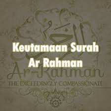 This surah lists many blessings and favors that allah has bestowed for us. Keutamaan Surah Ar Rahman Almukhlisin