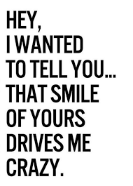 Goodnight to you, my woman and my everything. Your Smile Drives Me Crazy You Drive Me Crazy Crush Quotes Romantic Quotes