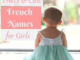 So feel free to think beyond fifi and bijou! 250 Vintage Chic And Popular French Names For Girls Wehavekids Family