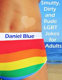 Smutty, Dirty and Rude Lgbt Jokes for Adults eBook by Daniel Blue - EPUB  Book | Rakuten Kobo United States