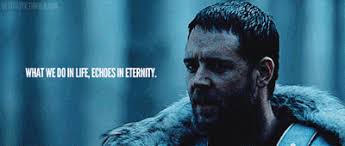 Gladiator What We Do In Life Echoes In Eternity Https Encrypted Tbn0 Gstatic Com Images Q Tbn 3aand9gcqnfguwnaygvf9cuiszq Wujrwaoul3zvimbw Usqp Cau