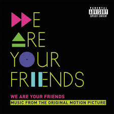 we are your friends soundtrack tops dance electronic albums