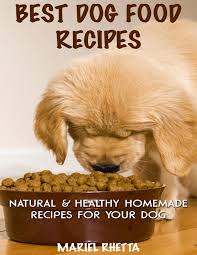 Healthy homemade dog kibble recipes. Best Dog Food Recipes Natural Healthy Homemade Recipes For Your Dog Ebook By Mariel Rhetta 9781312582958 Rakuten Kobo United States