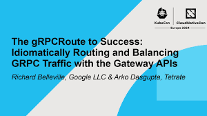 The gRPCRoute to Success: Idiomatically Routing and Balancing...- Richard  Belleville & Arko Dasgupta