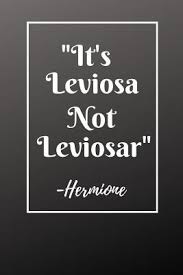 Fiona 107 books view quotes : It S Leviosa Not Leviosar Hermione Fan Novelty Notebook Journal Gift Diary 120 Lined Pages 6 X 9 Medium Portable Size By Not A Book