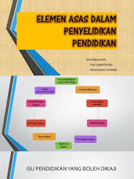 Peranan filsafat dalam bidang pendidikan tersebut berkaitan dengan hasil kajian antara lain tentang: Elemen Asas Dalam Penyelidikan Pendidikan