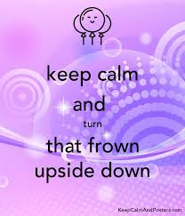 Works better for more human looking faces: Keep Calm And Turn That Frown Upside Down Keep Calm And Posters Generator Maker For Free Keepcalmandposters Com