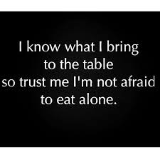 I Know What I Bring To The Table Alone Eat Table Instagram Instagram Pictures Instagram Graphics Instagram Quotes Bring Words Quotes Words Me Quotes