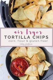 Air Fryer Tortilla Chips Recipe Air Fryer Dinner Recipes Air Fryer Recipes Healthy Air Fryer Recipes
