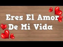 Eres El Amor De Mi Vida Te Amo Youtube En 2020 Amor De Mi Vida Poesias De Amor Amor