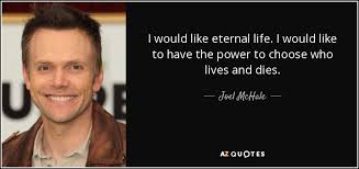 Years ago, while at the beach with my family, i noticed signs and flags warning us of a strong current flowing away from the. Joel Mchale Quote I Would Like Eternal Life I Would Like To Have