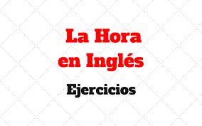 La Hora En Ingles Ejercicios De Fijacion Estudiaringles Online