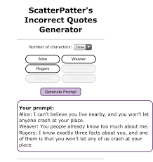 We've seen some people use this website scatterpatter's incorrect quotes generator to generate funny lil' prompts with jojo characters and screenshotting them. Source Scatterpatter S Incorrect Quote Generator Explore Tumblr Posts And Blogs Tumgir