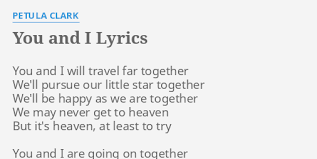 Des amoureux qui s'en e vont main dans la main. You And I Lyrics By Petula Clark You And I Will