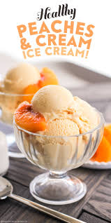 Healthy Peaches And Cream Ice Cream Recipe No Sugar Added Recipe Sugar Free Ice Cream Healthy Peach Ice Cream Ice Cream Maker Recipes