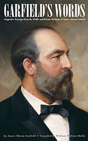 Garfield's Words: Suggestive Passages from the Public and Private Writings  of James Abram Garfield