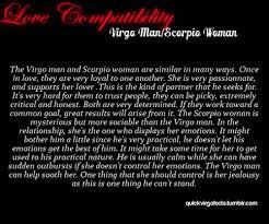 As we mentioned above, he searches for a woman who would be a great fit to be his wife. 13 Quotes About Virgo Scorpio Relationships Scorpio Quotes