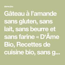 Gateau A L Amande Sans Gluten Sans Lait Sans Beurre Et Sans Farine D Ame Bio Recettes De Cuisine Bio Sans Glu Recettes De Cuisine Cuisine Bio Sans Gluten